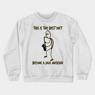 Best diet is being a jazz musician. Crewneck Sweatshirt